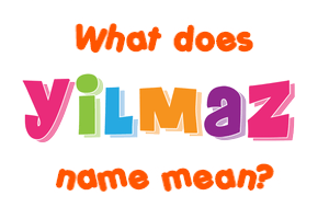Meaning of Yilmaz Name