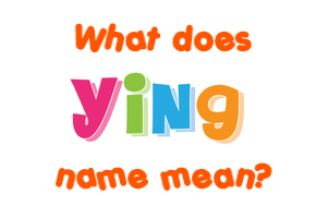 Meaning of Ying Name