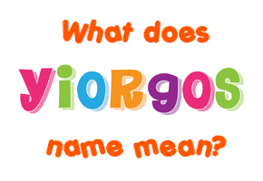 Meaning of Yiorgos Name