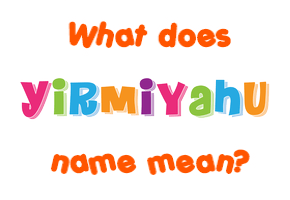 Meaning of Yirmiyahu Name