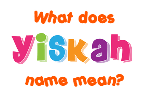 Meaning of Yiskah Name