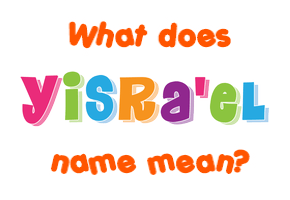 Meaning of Yisra'el Name