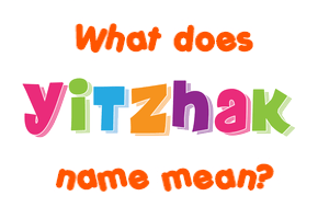 Meaning of Yitzhak Name
