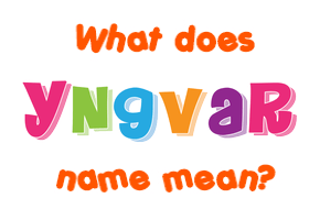 Meaning of Yngvar Name