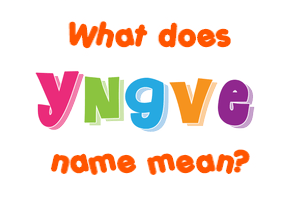 Meaning of Yngve Name