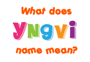 Meaning of Yngvi Name