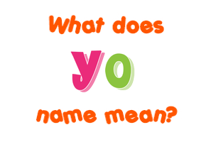 Meaning of Yo Name