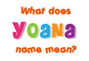 Meaning of Yoana Name