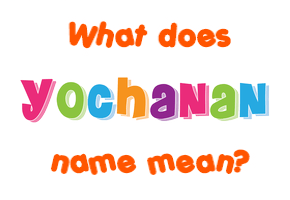 Meaning of Yochanan Name