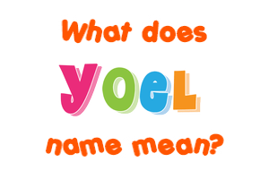 Meaning of Yoel Name