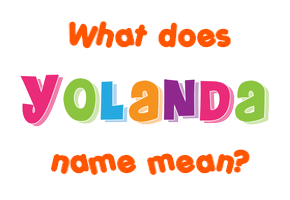 Meaning of Yolanda Name