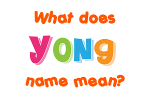 Meaning of Yong Name