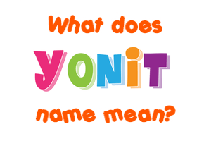 Meaning of Yonit Name