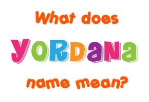 Meaning of Yordana Name