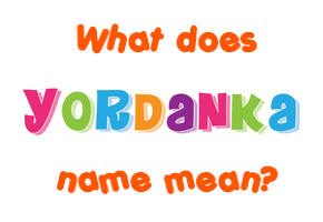 Meaning of Yordanka Name