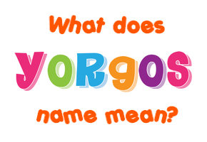 Meaning of Yorgos Name