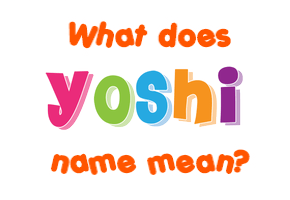 Meaning of Yoshi Name
