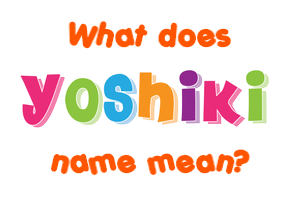 Meaning of Yoshiki Name