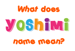 Meaning of Yoshimi Name