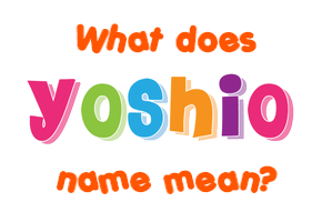 Meaning of Yoshio Name