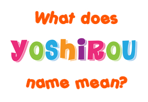 Meaning of Yoshirou Name