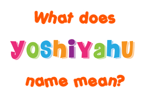 Meaning of Yoshiyahu Name