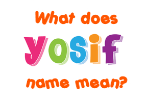 Meaning of Yosif Name