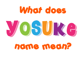Meaning of Yosuke Name