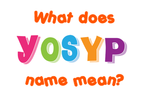 Meaning of Yosyp Name