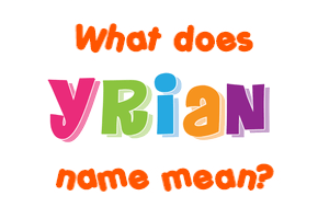 Meaning of Yrian Name Meaning of Yrian Name