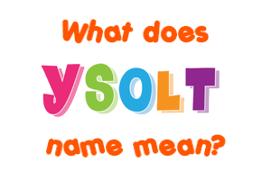 Meaning of Ysolt Name
