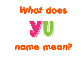 Meaning of Yu Name