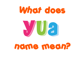 Meaning of Yua Name