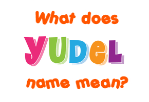 Meaning of Yudel Name