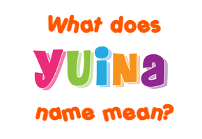 Meaning of Yuina Name