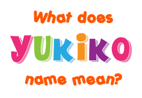 Meaning of Yukiko Name