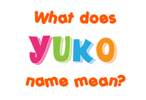 Meaning of Yuko Name