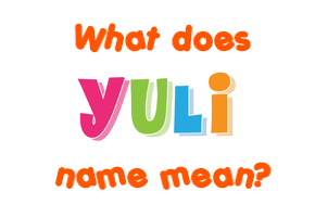 Meaning of Yuli Name
