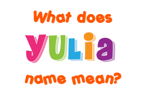 Meaning of Yulia Name