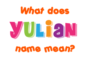 Meaning of Yulian Name