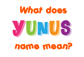 Meaning of Yunus Name