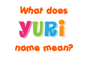 Meaning of Yuri Name