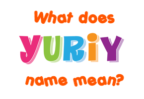 Meaning of Yuriy Name