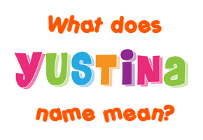 Meaning of Yustina Name