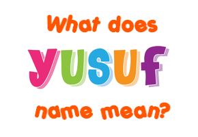 Meaning of Yusuf Name