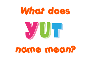 Meaning of Yut Name