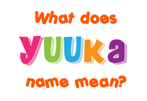 Meaning of Yuuka Name