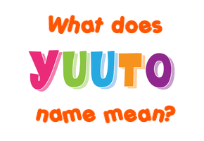 Meaning of Yuuto Name