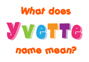 Meaning of Yvette Name