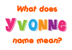 Meaning of Yvonne Name